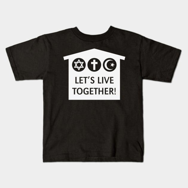 Let's Live Together! (Religion / Religions / White) Kids T-Shirt by MrFaulbaum